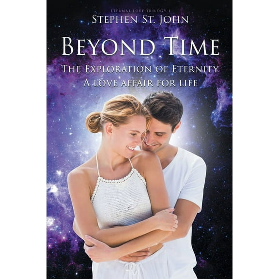Eternal Love Trilogy Beyond Time: The Exploration of Eternity A Love Affair for Life, Book 1, (Paperback)
