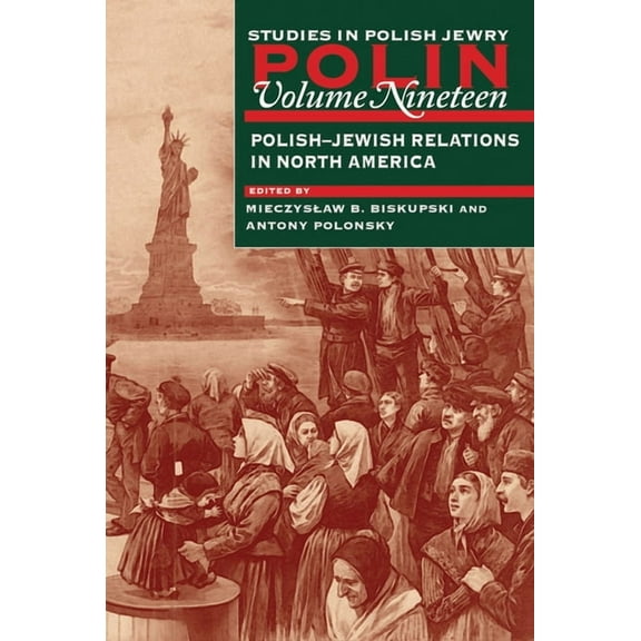 Polin: Studies in Polish Jewry Polin: Studies in Polish Jewry Volume 19: Polish-Jewish Relations in North America, Book 19, (Paperback)