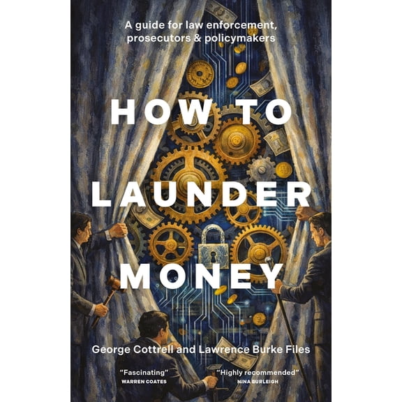 How to Launder Money: A Guide for Law Enforcement, Prosecutors and Policymakers, (Hardcover)