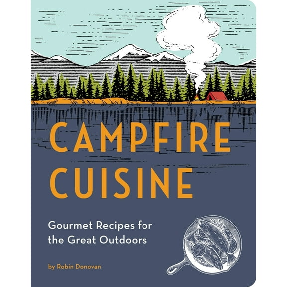 Pre-Owned Campfire Cuisine: Gourmet Recipes for the Great Outdoors (Paperback) 1594746281 9781594746284