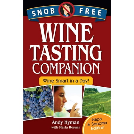 Snob Free Wine Tasting Companion, Wine Smart in a Day, Napa & Sonoma Edition -