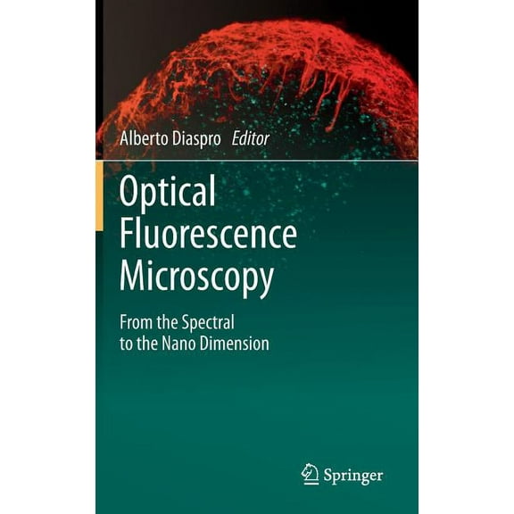 Optical Fluorescence Microscopy: From the Spectral to the Nano Dimension, (Hardcover)