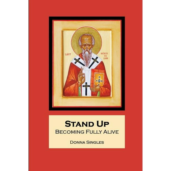 Stand Up: Becoming Fully Alive Paperback 0982090471 9780982090473 Donna Singles