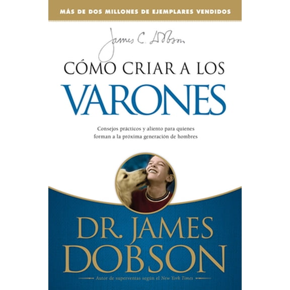 Pre-Owned C?mo Criar a Los Varones: Consejos Pr?cticos Y Aliento Para Quienes Forman a la Pr?xima Generaci?n de Hombres = Bringing Up Boys (Paperback) 0789910004 9780789910004