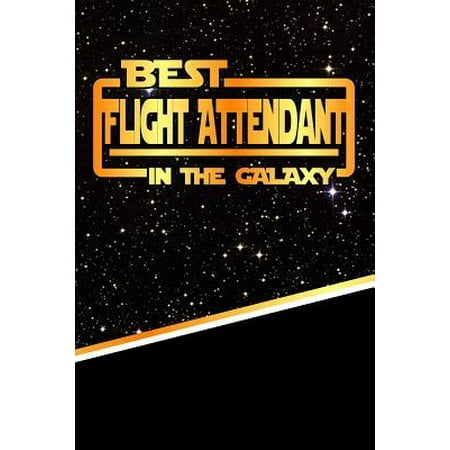 The Best Flight Attendant in the Galaxy : Best Career in the Galaxy Journal Notebook Log Book Is 120 Pages