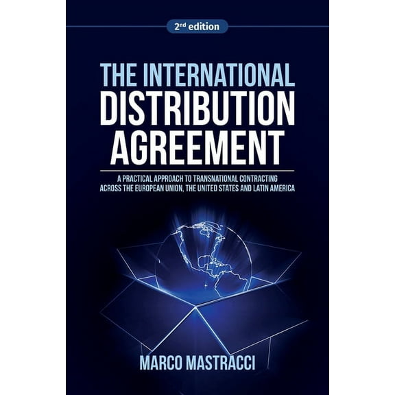 The International Distribution Agreement: Transnational Contracting across the European Union, the United States and Lat, (Paperback)