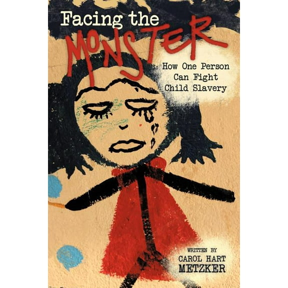 Facing the Monster : How One Person Can Fight Child Slavery