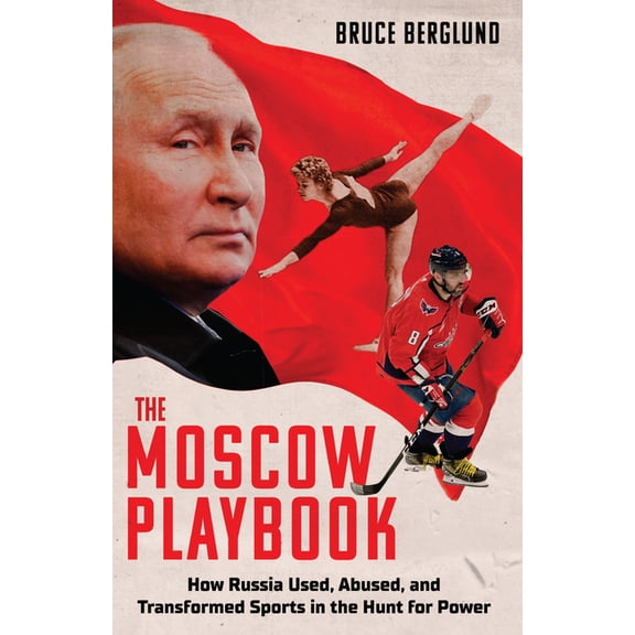 The Moscow Playbook: How Russia Used, Abused, and Transformed Sports in the Hunt for Power, (Hardcover)