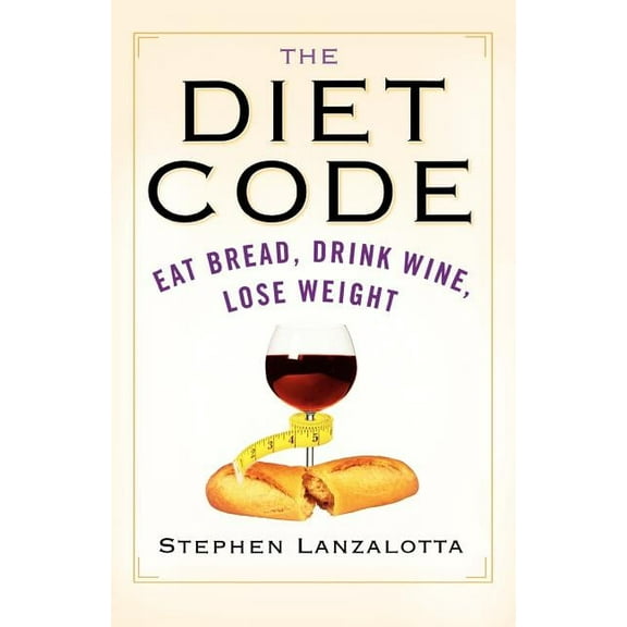 The Diet Code: Eat Bread, Drink Wine, Lose Weight, (Paperback)