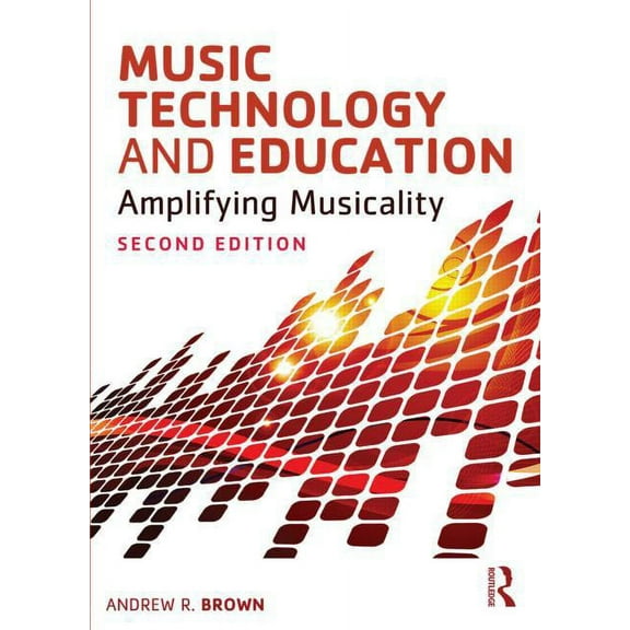 Music Technology and Education: Amplifying Musicality, (Paperback)