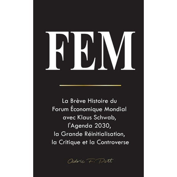 Fem: La Brève Histoire du Forum Économique Mondial avec Klaus Schwab, l'Agenda 2030, la Grande Réinitialisation, la, (Paperback)