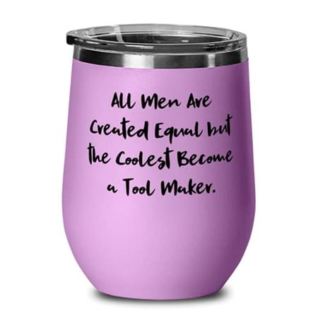 

Unique Idea Tool maker Wine Glass All Men Are Created Equal but the Coolest Become a Tool Present For Coworkers Cheap s From Friends