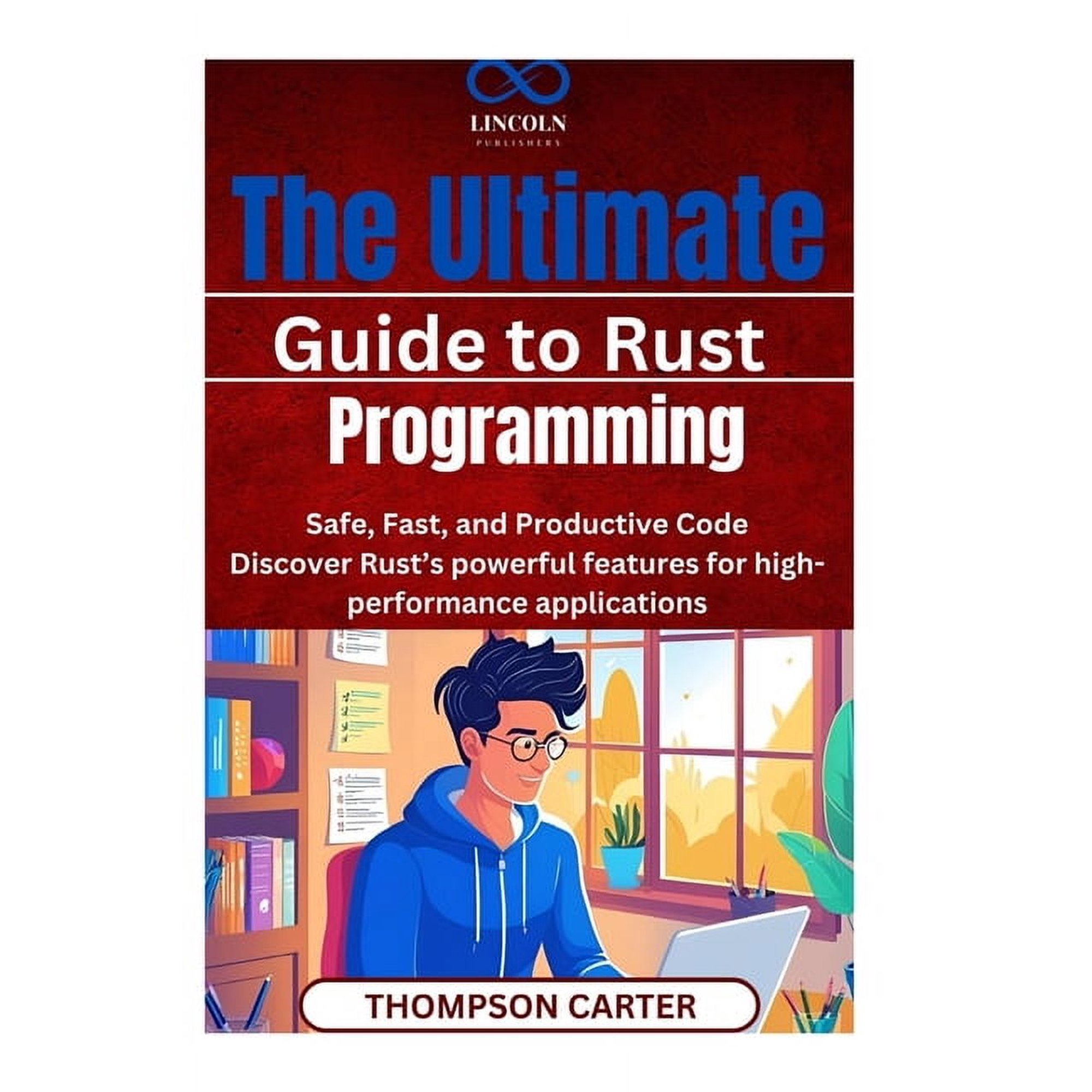 The Ultimate Guide to Rust Programming: Safe Fast and Productive Code Discover Rust s powerful features for high-perfo (Paperback)