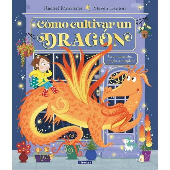 Cómo Cultivar Un Dragón / How to Grow a Dragon, (Hardcover)