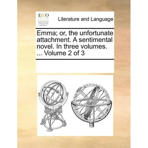 Emma; Or, the Unfortunate Attachment. a Sentimental Novel. in Three Volumes. ... Volume 2 of 3 (Paperback)