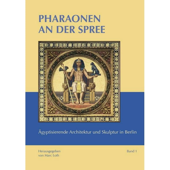 Pharaonen an der Spree: Ägyptisierende Architektur und Skulptur in Berlin, (Paperback)