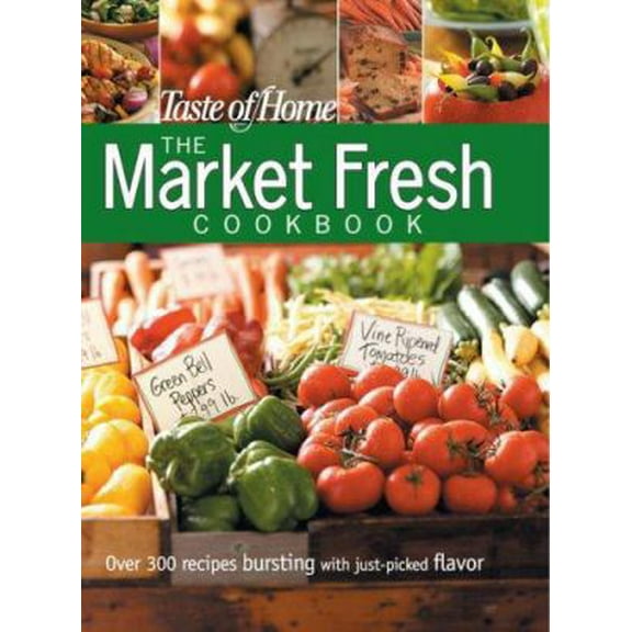 Pre-Owned Taste of Home: Market Fresh Cookbook (Hardcover) 0898215196 9780898215199