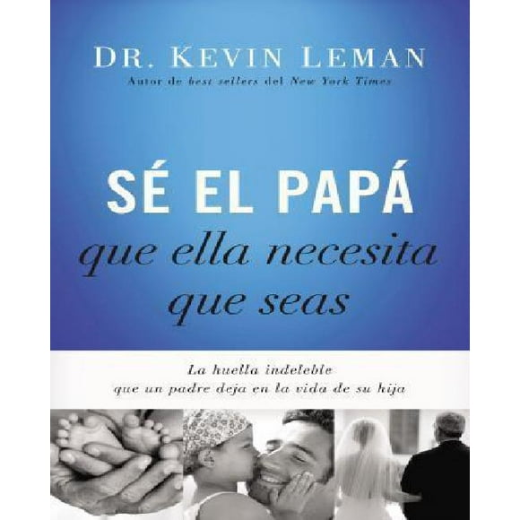 Se el papa que ella necesita que seas, la huella Indéleble que un padre deja en la vida de su hija (Édition Espagnole)