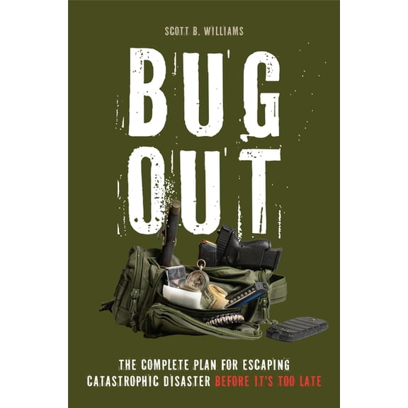 Bug Out: The Complete Plan for Escaping a Catastrophic Disaster Before It's Too Late, (Paperback)