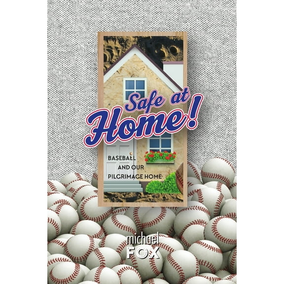 Safe at Home! Baseball and Our Pilgrimage Home, (Paperback)