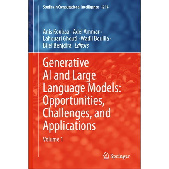 Studies in Computational Intelligence Generative AI and Large Language Models: Opportunities, Challenges, and Applications: Volume 1, Book 1214, (Hardcover)