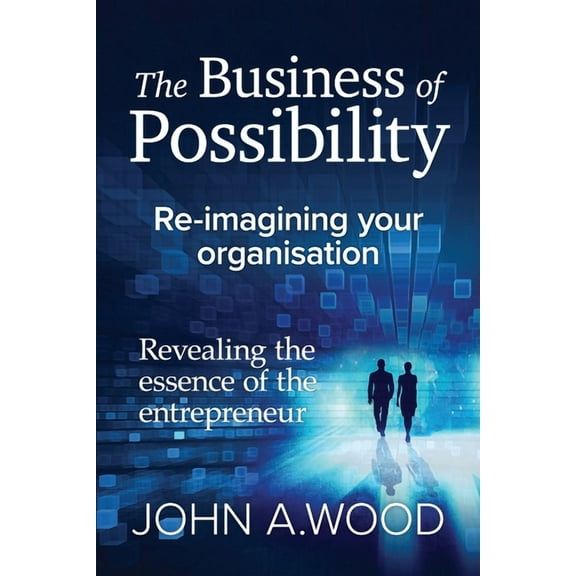 The Business of Possibility: Reimagining Your Organisation
