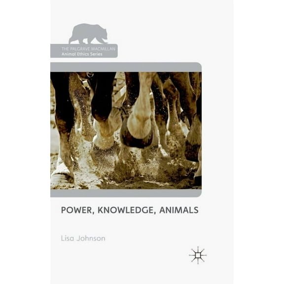 Palgrave MacMillan Animal Ethics Power, Knowledge, Animals, (Paperback)