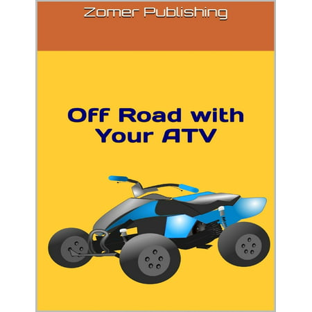 Off Road With Your ATV: A Guide for Beginners -