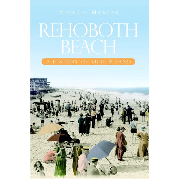 Pre-Owned Rehoboth Beach: A History of Surf & Sand (Paperback) 1596296410 9781596296411
