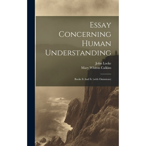 Essay Concerning Human Understanding: Books Ii And Iv (with Omissions) (Hardcover)
