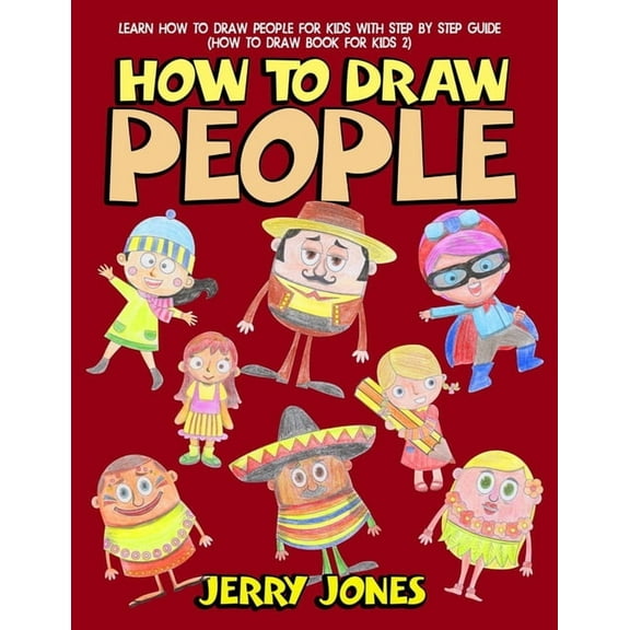 How to Draw People: Learn How to Draw People for Kids with Step by Step Guide, (Paperback)