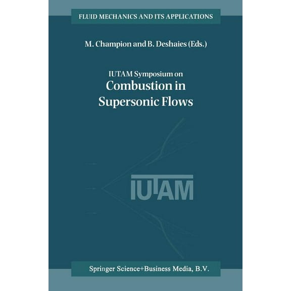 Fluid Mechanics and Its Applications Iutam Symposium on Combustion in Supersonic Flows: Proceedings of the Iutam Symposium Held in Poitiers, France, 2-6 Octo, Book 39, (Paperback)