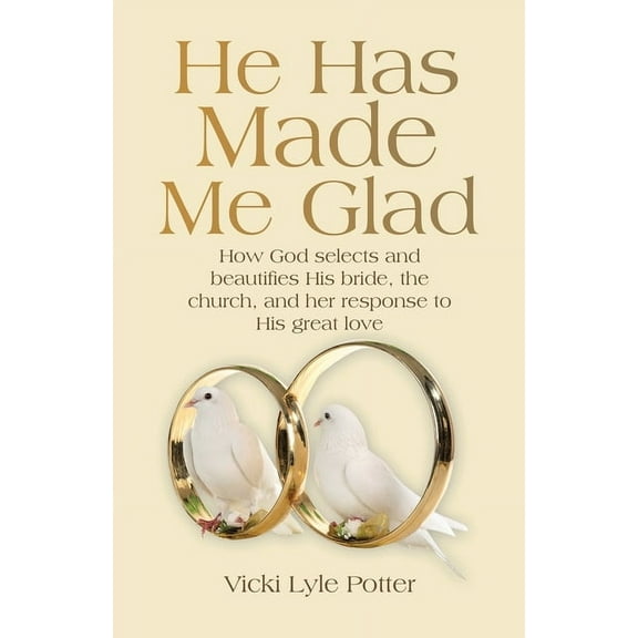 He Has Made Me Glad: How God selects and beautifies His bride, the church, and her response to His great love, (Paperback)