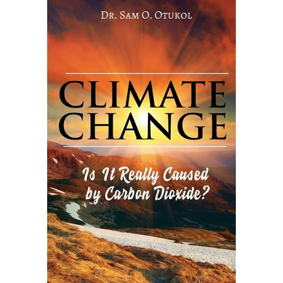 Climate Change: Is It Really Caused by Carbon Dioxide?, (Paperback)