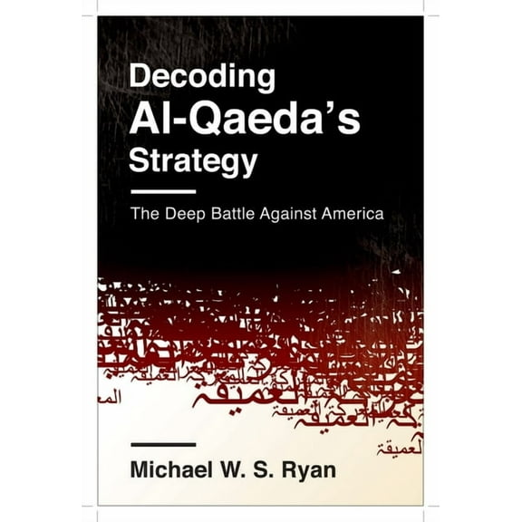 Columbia Studies in Terrorism and Irregu Decoding Al-Qaeda's Strategy: The Deep Battle Against America, (Hardcover)