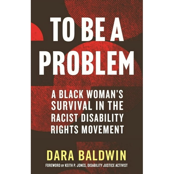 To Be a Problem: A Black Woman's Survival in the Racist Disability Rights Movement, (Paperback)