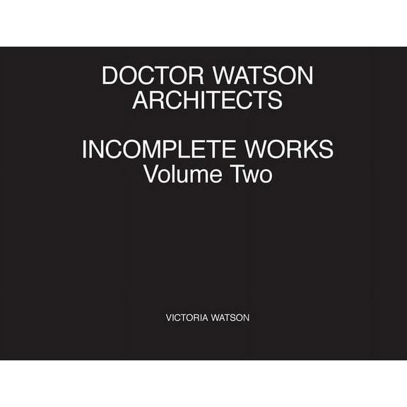 Doctor Watson Architects Incomplete Works Volume Two (Paperback)