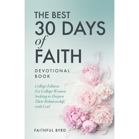 The Best 30 Days of Faith Devotional Book: College Edition: For College Women Seeking to Deepen Their Relationship With , (Paperback)