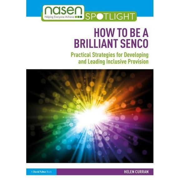Nasen Spotlight How to Be a Brilliant SENCO: Practical strategies for developing and leading inclusive provision, (Paperback)