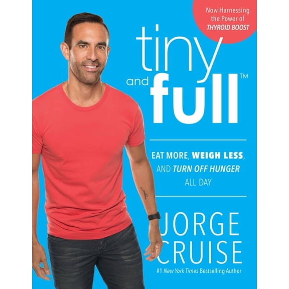 Tiny and Full: Eat More, Weigh Less, and Turn Off Hunger All Day