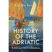 History of the Adriatic: A Sea and Its Civilization (Hardcover)