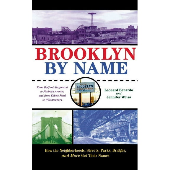 Brooklyn by Name: How the Neighborhoods, Streets, Parks, Bridges, and More Got Their Names, (Paperback)