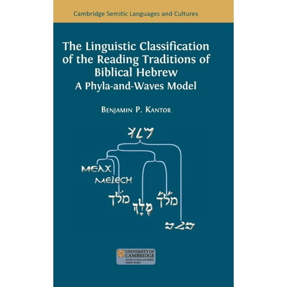 Cambridge Semitic Languages and Cultures The Linguistic Classification of the Reading Traditions of Biblical Hebrew: A Phyla-and-Waves Model, Book 19, (Hardcover)
