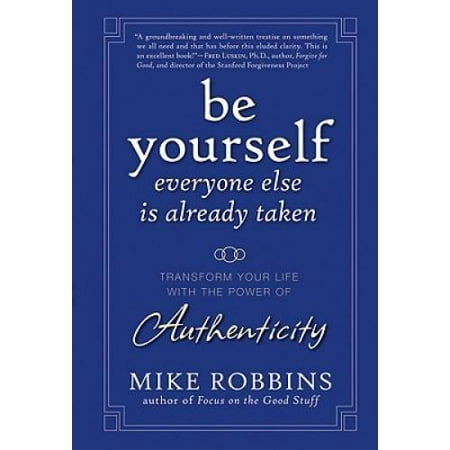 Be Yourself, Everyone Else Is Already Taken: Transform Your Life with the Power of Authenticity, Pre-Owned (Hardcover)