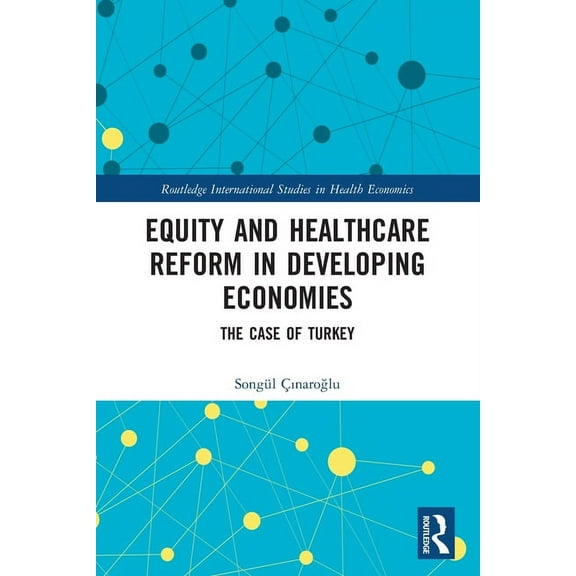 Routledge International Studies in Healt Equity and Healthcare Reform in Developing Economies: The Case of Turkey, (Paperback)