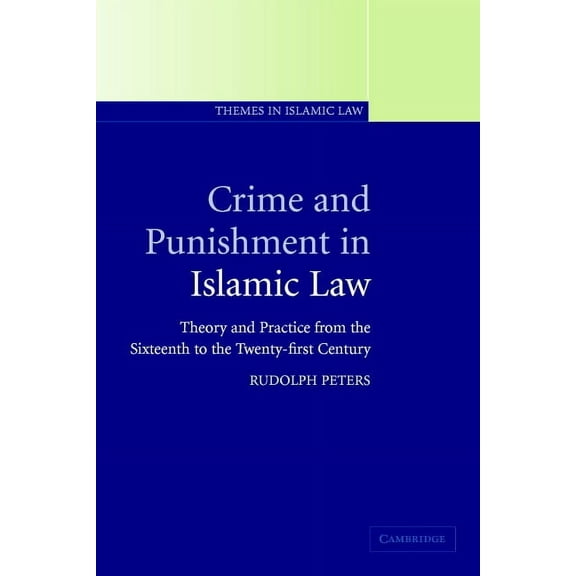Themes in Islamic Law Crime and Punishment in Islamic Law: Theory and Practice from the Sixteenth to the Twenty-First Century, Book 2, (Paperback)
