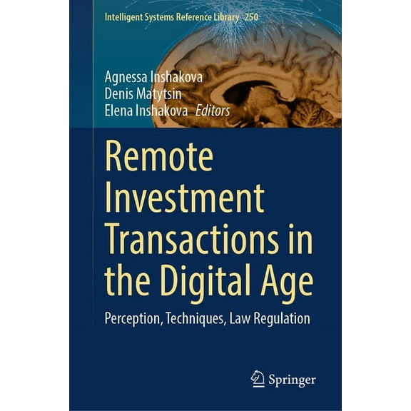Intelligent Systems Reference Library Remote Investment Transactions in the Digital Age: Perception, Techniques, Law Regulation, Book 250, (Hardcover)