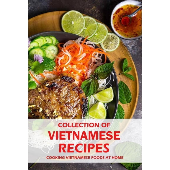 Collection of Vietnamese Recipes: Cooking Vietnamese Foods at Home: Vietnamese Cooking book, (Paperback)