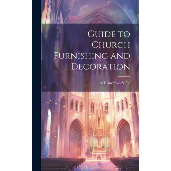 Guide to Church Furnishing and Decoration (Hardcover)