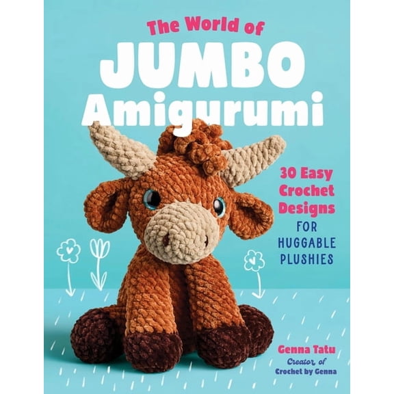 The World of Jumbo Amigurumi: 30 Easy Crochet Designs for Huggable Plushies, (Paperback)